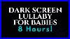Dark-Screen-Lullaby-For-Baby-Lullabies-For-Babies-Black-Screen-Bedtime-Songs-No-Lights-8-Hours-01-pws